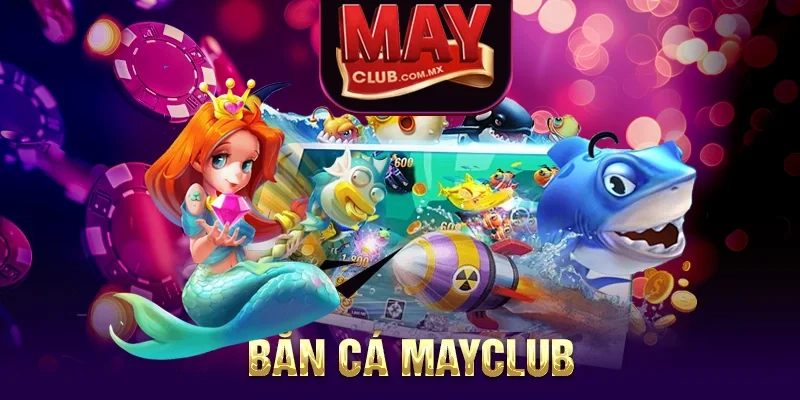 Bắn cá Mayclub